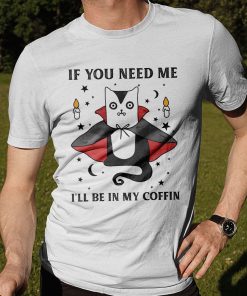 Alternative view of Gearhuman 2D If You Need Me I'll Be In My Coffin Tshirt