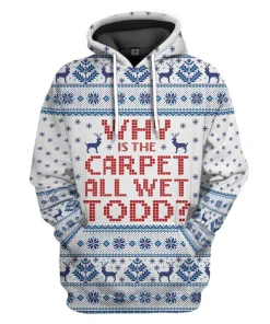 Gearhumans 3D Why Is The Carpet All Wet Todd National Lampoons Christmas Vacation Ugly Custom Tshirt Hoodie Apparel