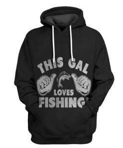 Gearhuman 3D This Gal Loves Fishing Tshirt Hoodie Apparel