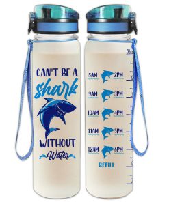 Gearhumans Can't Be A Shark Without Water - Shark Water Tracker Bottle