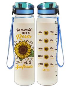 Gearhumans In A World Full Of Roses Be A Sunflower - Sunflower Water Tracker Bottle