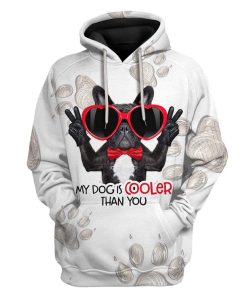 Custom T-shirt - Hoodies My Dog Is COOLER Than You HD-GH3071911 3D Custom Fleece Hoodies Hoodie S 