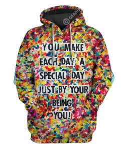 Custom T-shirt - Hoodies You Make Each Day A Special Day Just By Your Being You HD-GH21064 3D Custom Fleece Hoodies Hoodie S 