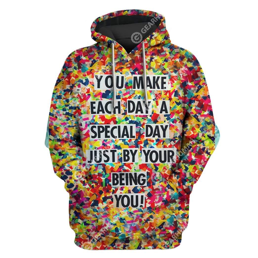 Gearhumans Custom T-shirt - Hoodies You Make Each Day A Special Day Just By Your Being You 1 Custom T-shirt - Hoodies You Make Each Day A Special Day Just By Your Being You HD-GH21064 3D Custom Fleece Hoodies Hoodie S