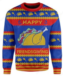 Custom Ugly Happy Friendsgiving Christmas Sweater Jumper HD-TT19101909 Ugly Christmas Sweater 
