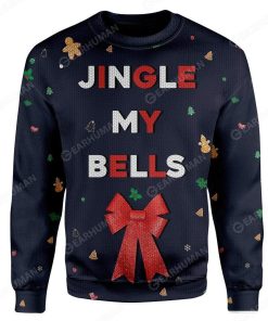 Custom Ugly Jingle My Bells Christmas Sweater Jumper HD-TT25101906 Ugly Christmas Sweater
