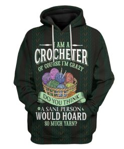 Gearhuman 3D I Am A Crocheter Of Course Im Crazy Custom Hoodie Apparel GV280929 3D Apparel Hoodie S