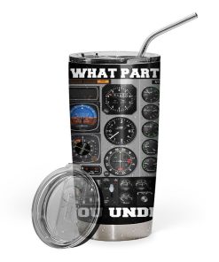 Gearhuman 3D What Part Of Pilot Custom Tumbler GB25021 Tumbler Short 20oz