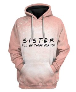 Gearhuman 3D Your Sister Will Be There For You Custom Fleece Hoodie Apparel GT04035 3D Custom Fleece Hoodies Hoodie S 