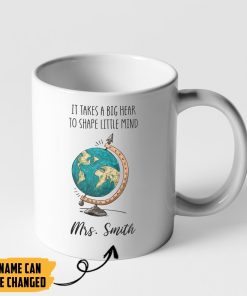 Gearhumans 2D It Takes A Big Heart To Shape Little Mind Globe Teacher Custom Name Mug ZK21052101 Mug 11oz 