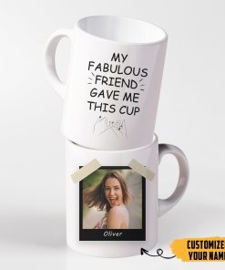 Gearhumans 3D My Fabulous Friend Gave Me This Cup Custom Photo Custom Name Mug GO07072112 Mug Custom Photo 11oz 
