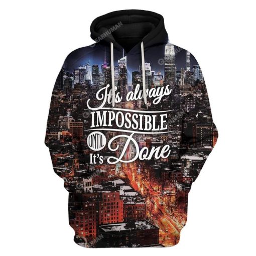 It's Always Impossible Until It's Done Custom T-shirt - Hoodies Apparel HD-DT16111902 3D Custom Fleece Hoodies Hoodie S