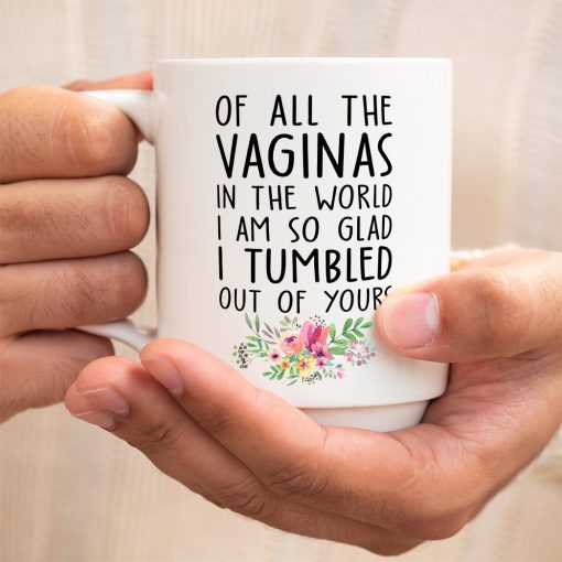 Gearhumans 2D Of All The Vaginas In The World So Glad I Tumbled Out Of Yours Mug - Image 5